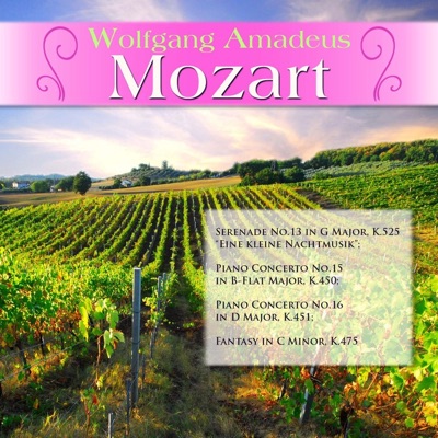 W.A. Mozart: Serenade No.13 in G Major, K.525 "Eine kleine Nachtmusik" - Piano Concerto No.15 in B-Flat Major, K.450 - Piano Concerto No.16 in D Major, K.451 - Fantasy in C Minor, K.475