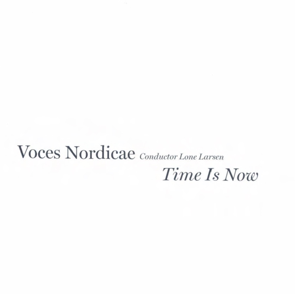 Обложка альбома «Time Is Now» — Voces Nordicae, Lone Larsen, Backa Hans Eriksson, Anna-Kari Frisk, Bjorn Paulson, Mikael Nilsson, Christiane Hojlund, Johan Holgersson, Per-Henrik Andersson, Cecilia von Heijne, Margit Zeijlemaker, Olle Lindberg, Anonymous, Carl Ackerfeldt, Ylva Karlstrom & Tove Waldetoft