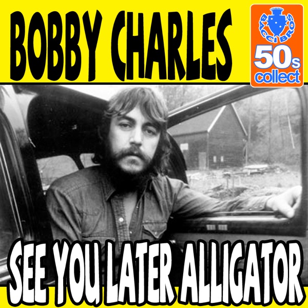 See You Later Alligator (Digitally Remastered) - Single - Bobby Charles