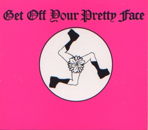 Get Off Your Pretty Face - Single