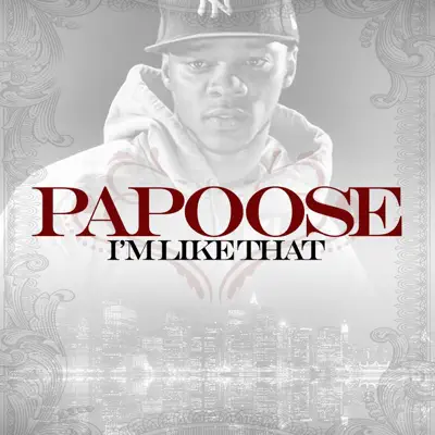 I'm Like That - Single - Papoose