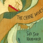 The Crane Wives - Safe Ship, Harbored