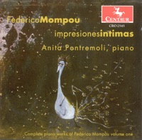 Mompou, F.: Piano Music (Complete), Vol. 1 - Impresiones Intimas - Pajaro Triste - Scenes D'Enfants - Cants Magics - Preludes - Anita Pontremoli