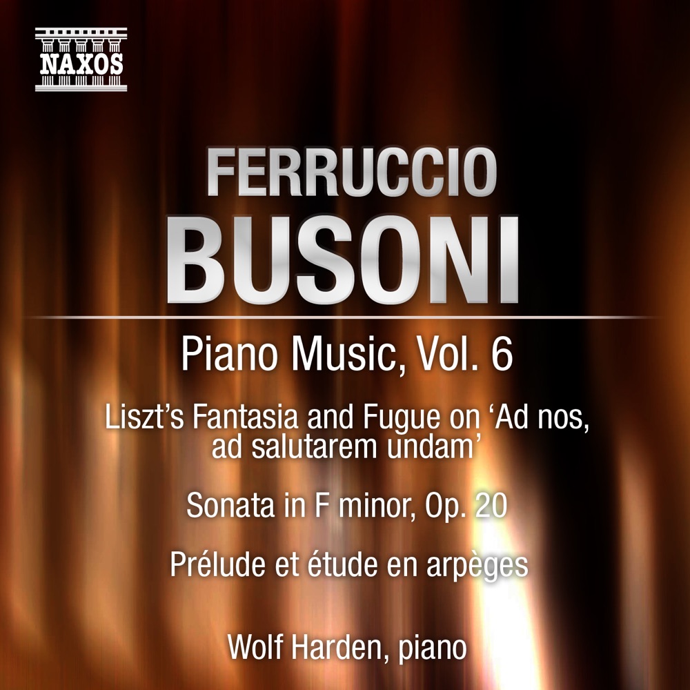 Обложка альбома «Busoni: Piano Music, Vol. 6 - Piano Sonata In F Minor, Prelude Et Etude & Fantasy and Fugue On Ad Nos, Ad Salutarem Undam (Arr. Liszt)» — Wolf Harden