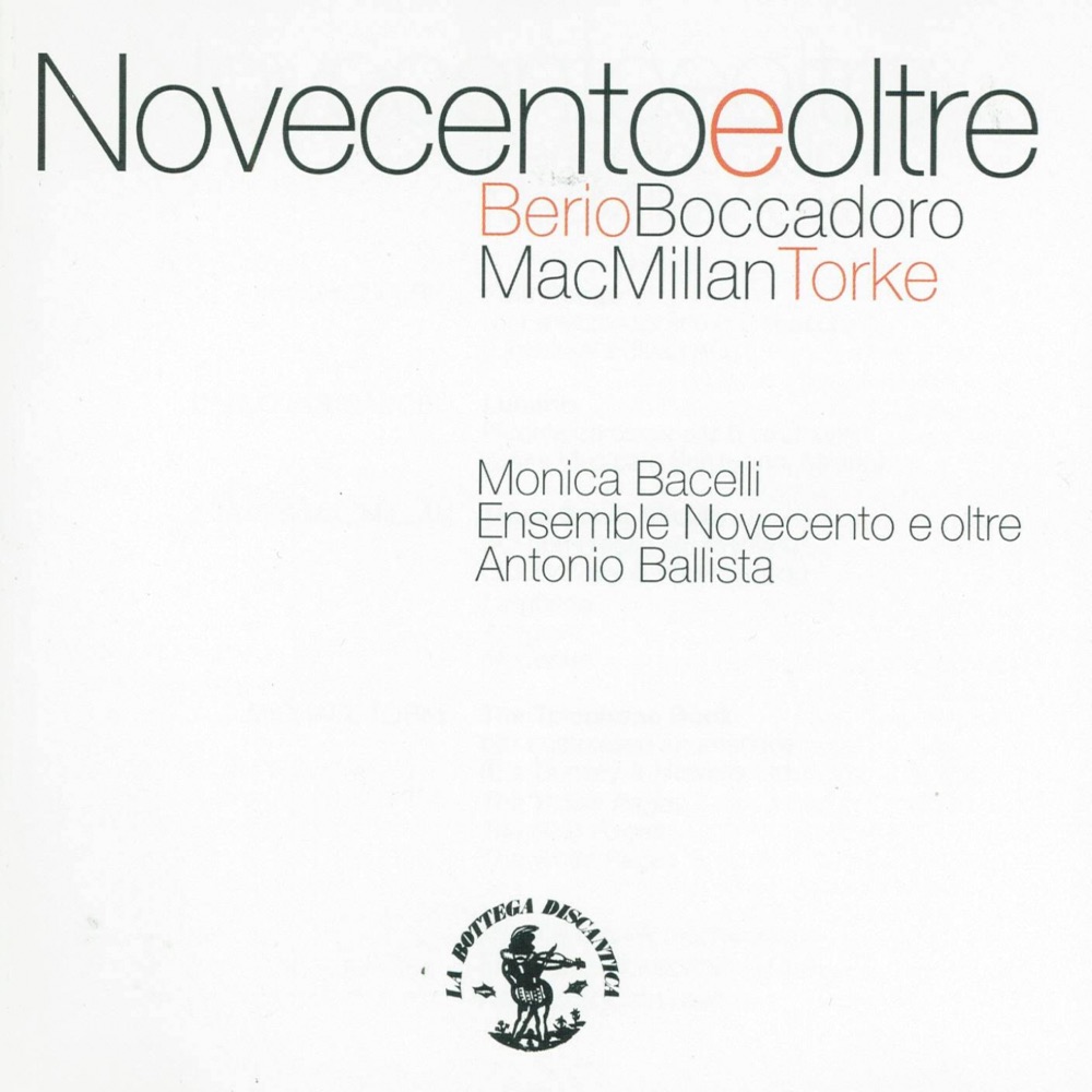 Обложка альбома «Novecento e oltre: Berio, Boccadoro, Mac Millan, Torke» — Ensemble Novecento e Oltre, Antonio Ballista & Monica Bacelli