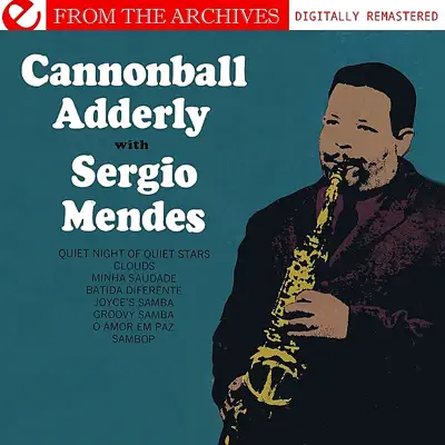 Cannonball Adderley With Sergio Mendes - from the Archives (Digitally Remastered) - Cannonball Adderley