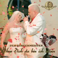 Ohne Dich da bin ich allein — Der Bürgermeister