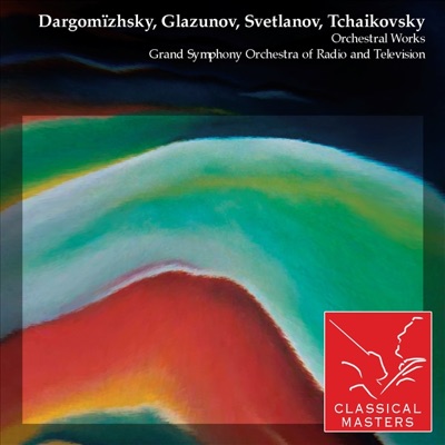 Dargomïzhsky, Glazunov, Svetlanov, Tchaikovsky: Orchestral Works