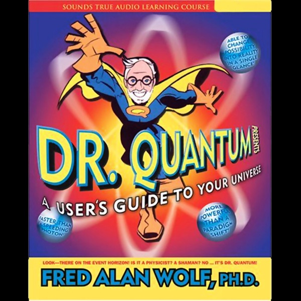 Dr. Quantum Presents a User's Guide to Your Universe