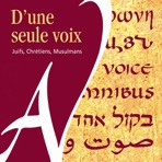 D'une Seule Voix - Juifs, Chrétiens, Musulmans