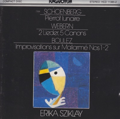 Schoenberg: Pierrot lunaire - Webern: 2 Lieder, 5 Canons - Boulez: Improvisations sur Mallarmé Nos 1-2