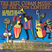 The Best Cuban Music of the 20th Century - Lo Mejor de la Musica Cubana del Siglo 20 - Various Artists