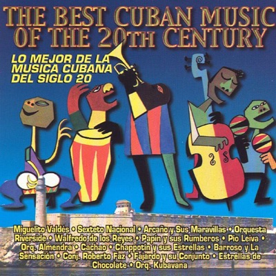 The Best Cuban Music of the 20th Century - Lo Mejor de la Musica Cubana del Siglo 20