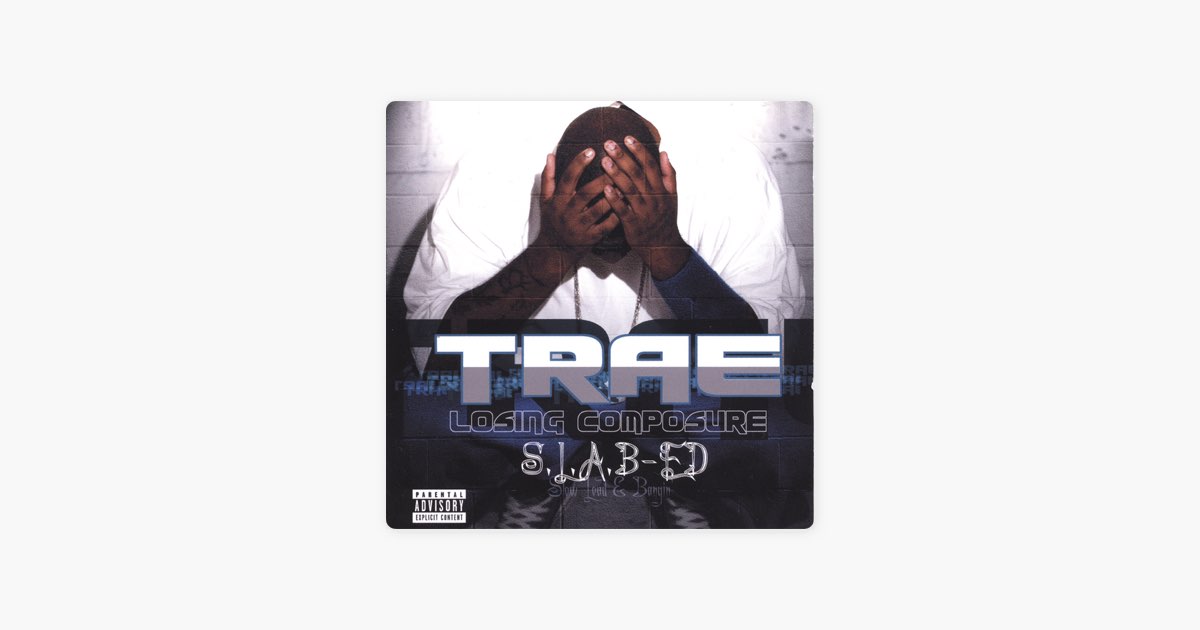 Losing Composure: S.L.A.B.ed - Album by Trae tha Truth - Apple Music