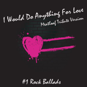 I Would Do Anything For Love - Meatloaf Tribute Version - #1 Rock Ballads