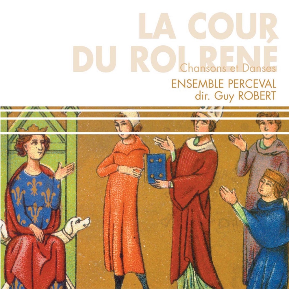 Обложка альбома «La cour du roi René : Chansons et danses» — Guy Robert, Ensemble Perceval, Katia Caré, Emmanuelle Huret, Xavier Le Maréchal, Alain Golven & Christophe Carré