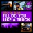 I'll Do You Like a Truck