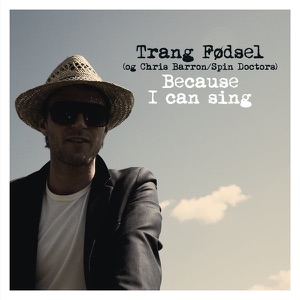 Because I Can Sing (With Chris Barron & Spin Doctors) - Single