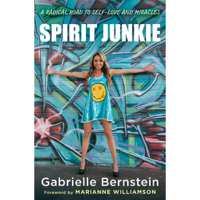 Gabrielle Bernstein - Spirit Junkie: A Radical Road to Self-Love and Miracles (Unabridged) artwork