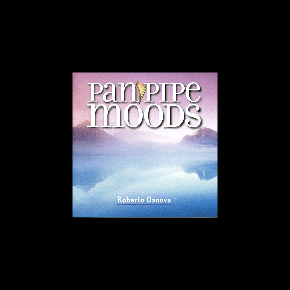 ‎Pan Pipe Moods Album by Roberto Danova Apple Music