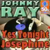 Johnny Ray - Yes Tonight Josephine (Digitally Remastered)