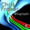 Whiplash - Chris Fraser lyrics