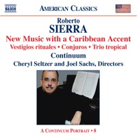 Sierra: Vestigios Rituales, Conjuros, Trio Tropical - Cheryl Seltzer, Continuum & Joel Sachs