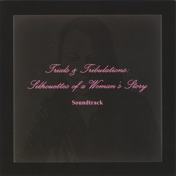Обложка альбома «Trials and Tribulations Silhouettes of a Woman's Story» — Soundtrack