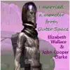 Elizabeth Wallace & John Cooper Clarke - I Married a Monster from Outer Space