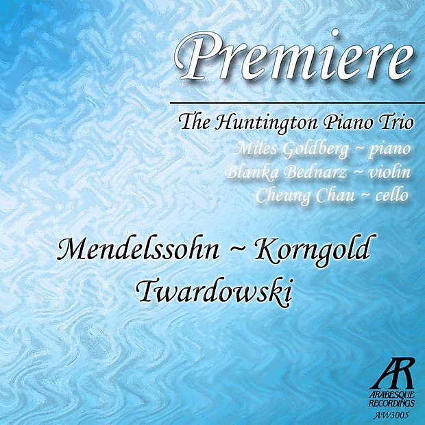 Обложка альбома «Premiere: Mendelssohn, Korngold, Twardowski» — Huntington Piano Trio, Miles Goldberg, Blanka Bednarz & Cheung Chau