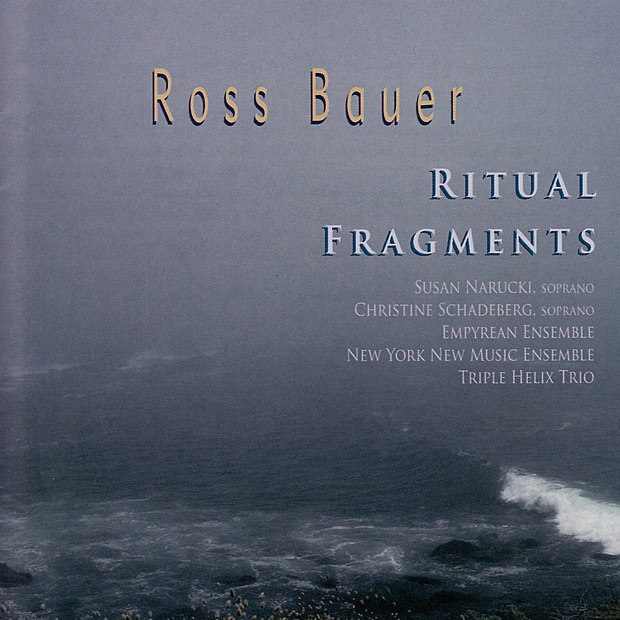 Обложка альбома «Bauer: Ritual Fragments» — Joshua Gordon, Ross Bauer, The Empyrean Ensemble, The New York New Music Ensemble & The Triple Helix Trio