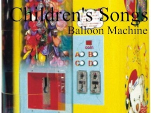 Children's Songs (Balloon Machine)