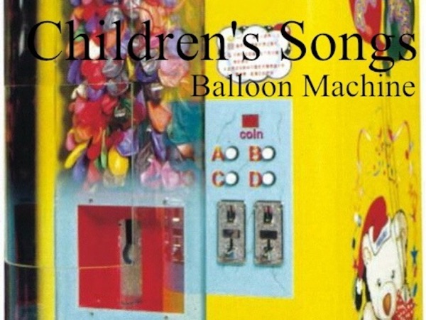 Children's Songs (Balloon Machine)