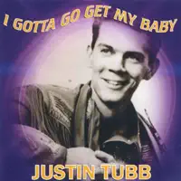I Gotta Go Get My Baby — Justin Tubb
