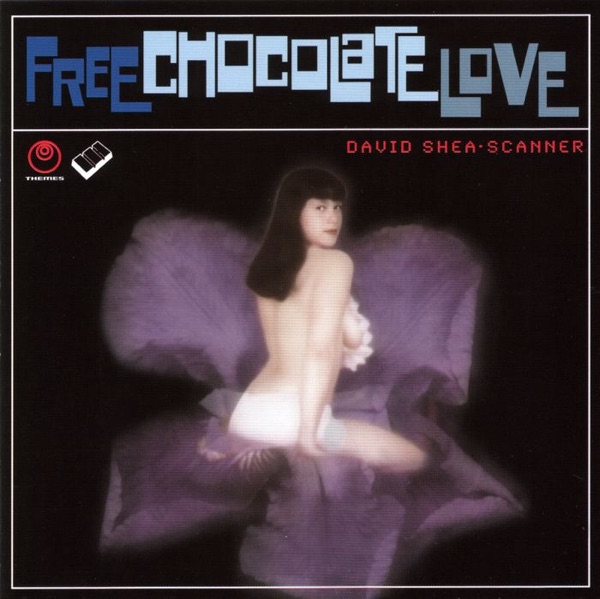 Free Chocolate Love (Re-Mastered Edition 2006) - David Shea & Scanner