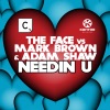 The Face, Mark Brown & Adam Shaw - Needin U