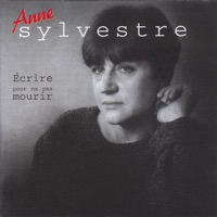Anne Sylvestre - Écrire pour ne pas mourir