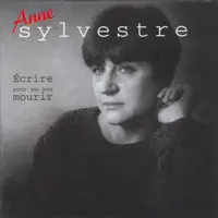 Écrire pour ne pas mourir — Anne Sylvestre