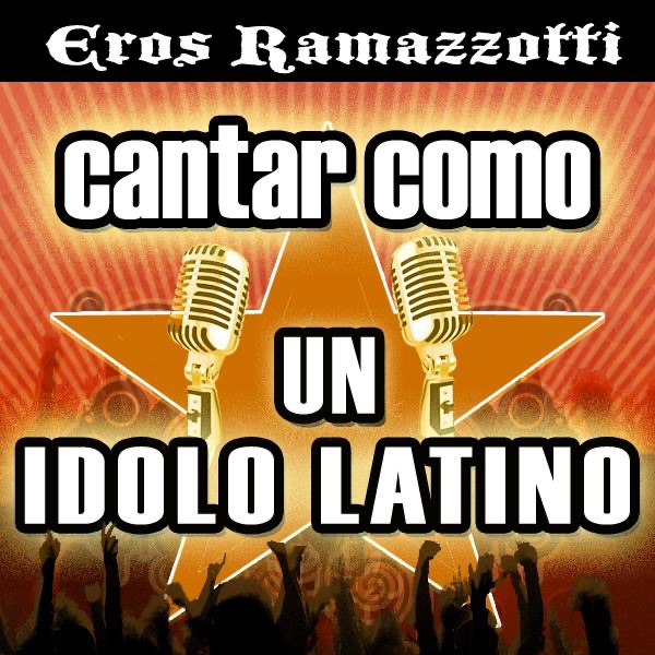 Cantar Como un Ídolo Latino: Eros Ramazzotti - EPP