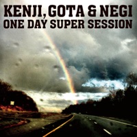 ONE DAY SUPER SESSION - Kenji, GOTA & NEGI