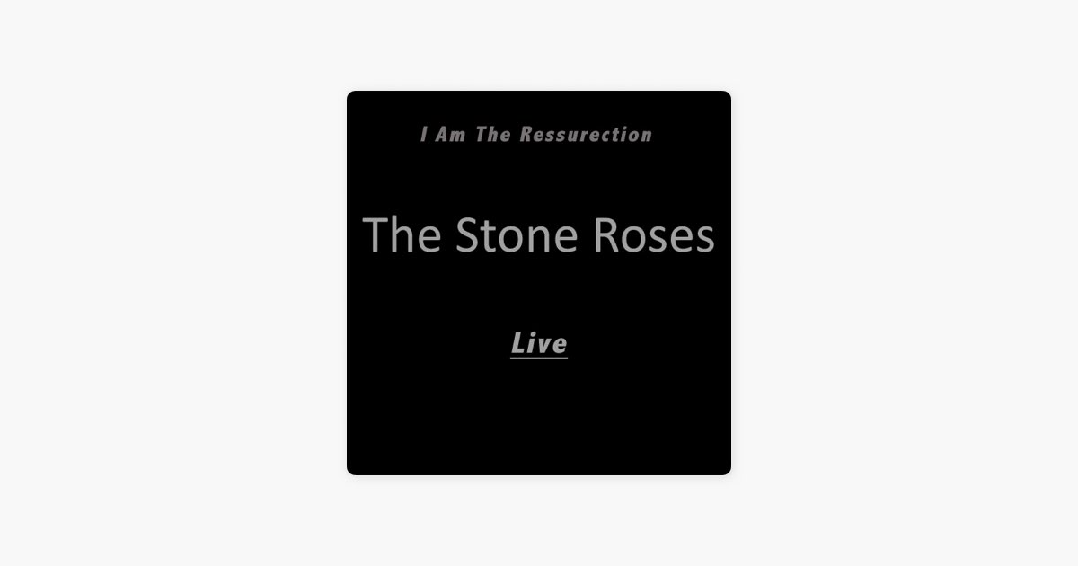 I Am the Resurrection (Live) - Album by The Stone Roses - Apple Music