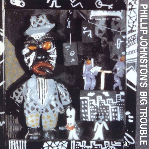 Обложка альбома «Phillip Johnston's Big Trouble» — Phillip Johnston's Big Trouble