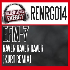 Raver Raver Raver (Kurt Remix) EFM-7