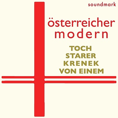 össterreicher modern - austrian modern premiere recordings: Ernst Krenek, Ernst Toch, Gottfried Von Einem and Robert Starer
