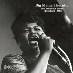 Big Mama Thornton with the Muddy Waters Blues Band - 1966 - Big Mama Thornton Big Mama Thornton with the Muddy Waters Blues Band - 1966 - Big Mama Thornton