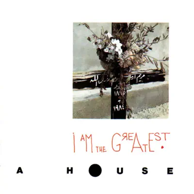 I Am the Greatest - A House