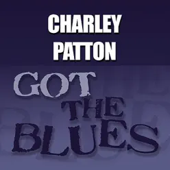 Got the Blues - Charley Patton