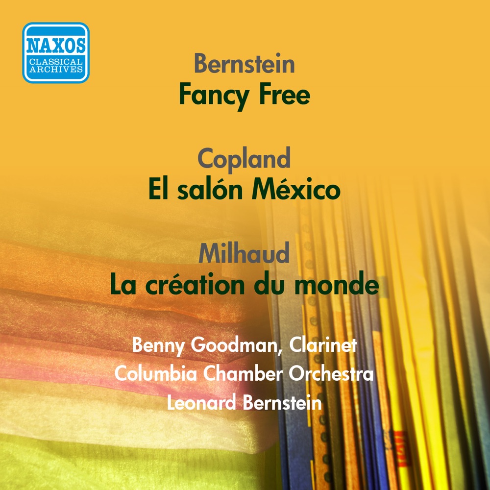 Обложка альбома «Bernstein, L.: Fancy Free - Copland, A.: El Salon Mexico - Milhaud, D.: La Creation Du Monde (Bernstein) (1951, 1956)» — Leonard Bernstein, Columbia Symphony Orchestra, Benny Goodman & Columbia Chamber Orchestra
