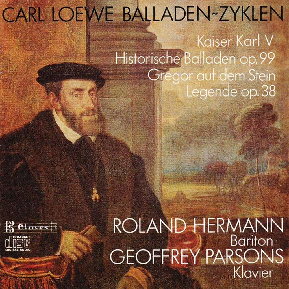 Обложка альбома «Loewe: Kaiser Karl V, Historische Balladen, Op. 99; Gregor auf dem Stein, Legende, Op. 38» — Roland Hermann & Geoffrey Parsons