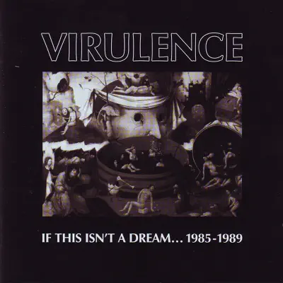 If This Isn't a Dream... (1985-1989) - Virulence